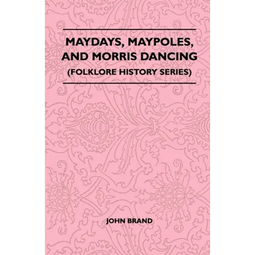 Maydays, Maypoles, and Morris Dancing (Folklore History Series) - Paperback