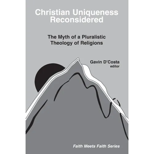 Christian Uniqueness Reconsidered: The Myth of a Pluralistic Theology of Religions - Paperback