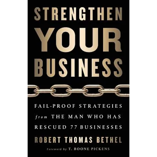 Strengthen Your Business: Fail-Proof Strategies from the Man Who Has Rescued 77 Businesses - Paperback