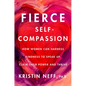 Fierce Self-Compassion: How Women Can Harness Kindness to Speak Up, Claim Their Power, and Thrive - Hardcover