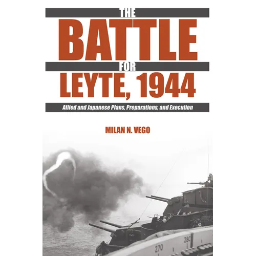 The Battle for Leyte, 1944: Allied and Japanese Plans, Preparations, and Execution - Paperback