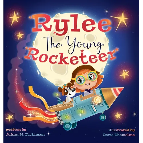 Rylee The Young Rocketeer: A Kids Book About Imagination and Following Your Dreams - Hardcover