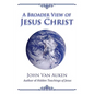A Broader View of Jesus Christ - Paperback