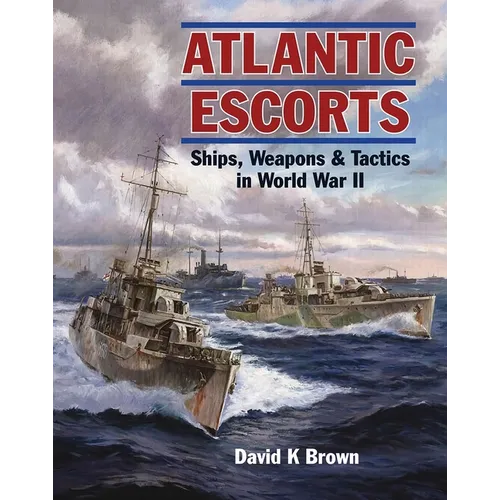 Atlantic Escorts: Ships, Weapons and Tactics in World War II - Paperback