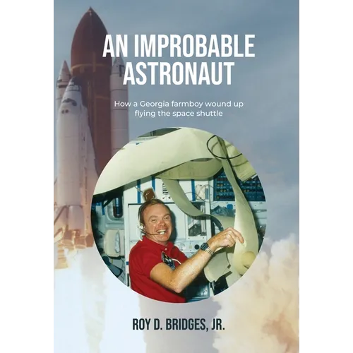 An Improbable Astronaut: How a Georgia farmboy wound up flying the space shuttle - Hardcover