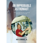 An Improbable Astronaut: How a Georgia farmboy wound up flying the space shuttle - Hardcover