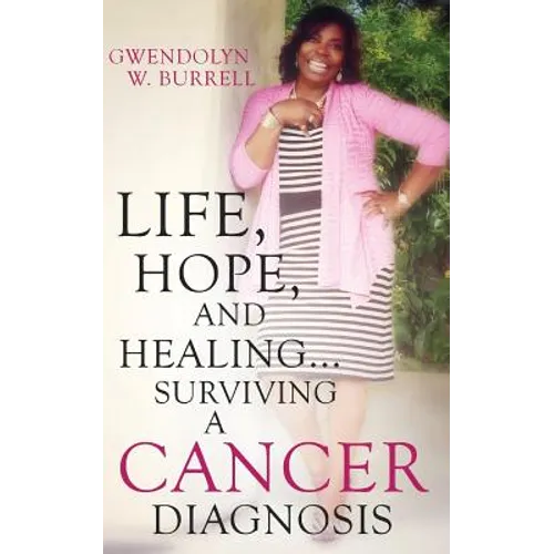 Life, Hope, and Healing...Surviving a Cancer Diagnosis - Paperback