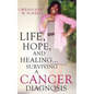Life, Hope, and Healing...Surviving a Cancer Diagnosis - Paperback