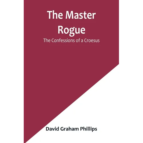 The Master Rogue: The Confessions of a Croesus - Paperback
