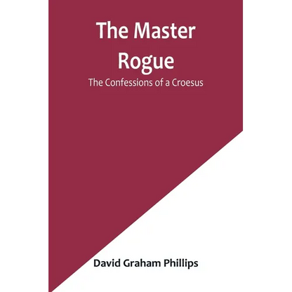The Master Rogue: The Confessions of a Croesus - Paperback