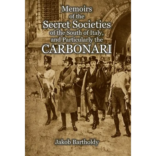 Memoirs of the Secret Societies of the South of Italy, and Particularly the Carbonari - Hardcover