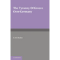 The Tyranny of Greece Over Germany: A Study of the Influence Exercised by Greek Art and Poetry Over the Great German Writers of the Eighteenth, Ninete - Paperback