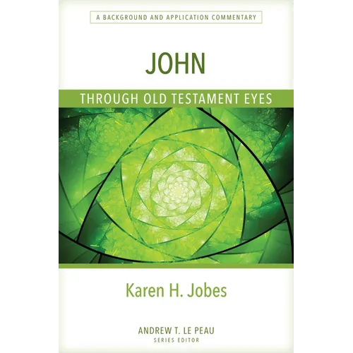 John Through Old Testament Eyes: A Background and Application Commentary - Paperback