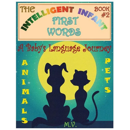 The Intelligent Infant First Words - Book #2: A Baby's Language Journey. Bring Infinite Joy to Your Child's Early Learning. The Toddler's Odyssey From - Paperback