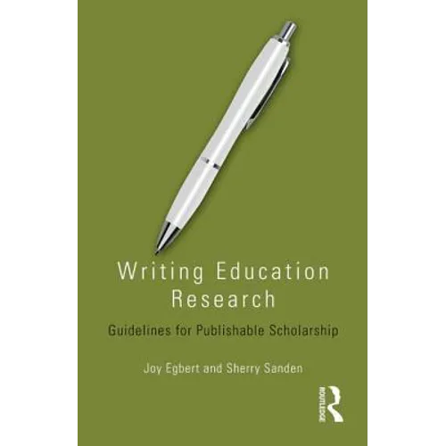 Writing Education Research: Guidelines for Publishable Scholarship - Paperback