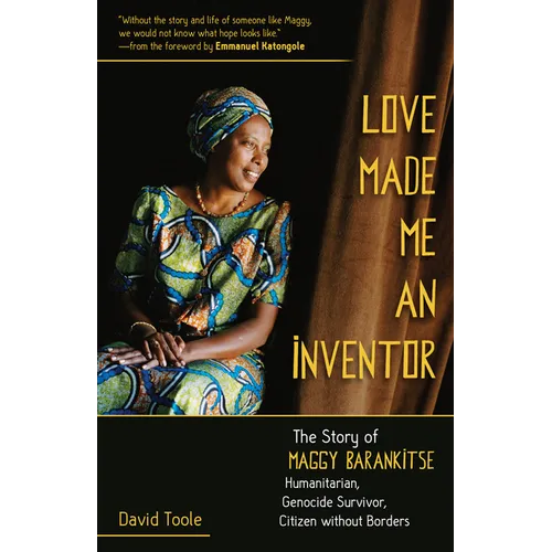 Love Made Me an Inventor: The Story of Maggy Barankitse - Humanitarian, Genocide Survivor, Citizen Without Borders - Paperback
