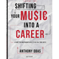 Volume 1: Shifting Your Music Into A Career-- A Guide For Independent Artists To Be Full Time Artists - Paperback