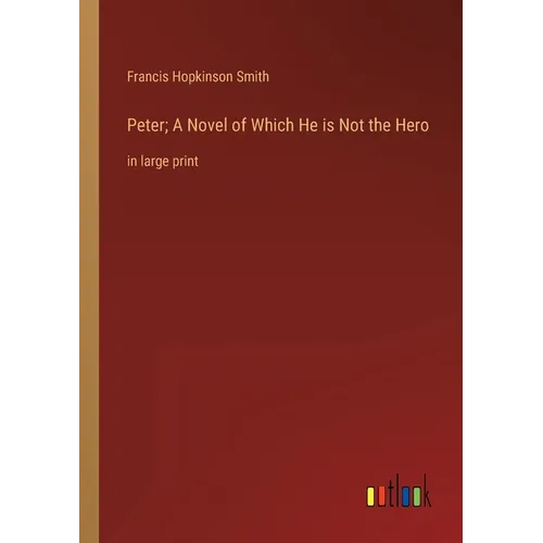 Peter; A Novel of Which He is Not the Hero: in large print - Paperback
