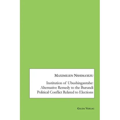 Institution of Ubushingantahe: Alternative Remedy to the Burundi Political Conflict Related to Elections - Paperback