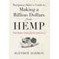 Marijuana Hater's Guide to Making a Billion Dollars from Hemp: The Next Disruptive Industry - Hardcover