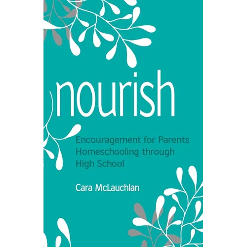 Nourish: Encouragement for Parents Homeschooling Through High School - Paperback