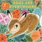Eggs Are Everywhere: (Baby's First Easter Board Book, Easter Egg Hunt Book, Lift the Flap Book for Easter Basket) - Board Book