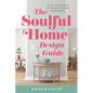The Soulful Home Design Guide: Fill Your Home and Life with Beauty, Love, Peace, and Prosperity - Paperback