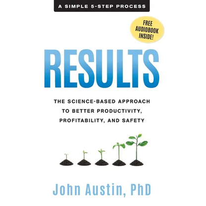 Results: The Science-Based Approach to Better Productivity, Profitability, and Safety - Hardcover