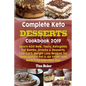 Complete Keto Desserts Cookbook 2019: Learn 500 New, Tasty, Ketogenic Fat Bombs, Snacks & Desserts, Low Carb Weight Loss Recipes for Oven Instant Pot - Paperback