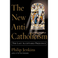 The New Anti-Catholicism: The Last Acceptable Prejudice - Paperback
