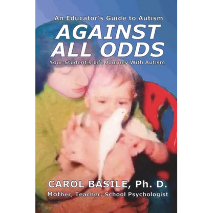 Against All Odds: Your Student's Life Journey With Autism - Paperback