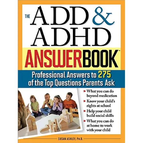 The Add & ADHD Answer Book: Professional Answers to 275 of the Top Questions Parents Ask - Paperback