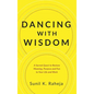 Dancing With Wisdom: A Sacred Quest to Restore Meaning, Purpose and Fun to Your Life and Work - Hardcover