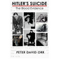 Hitler's Suicide: The Blood Evidence: An In-Depth Investigation of the Bloodstain Evidence - Paperback
