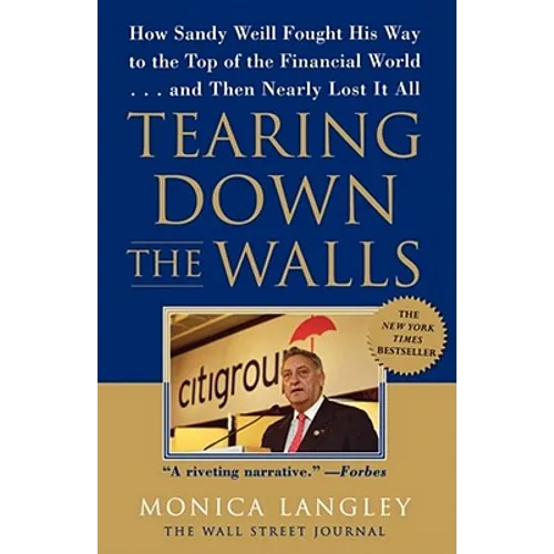 Tearing Down the Walls: How Sandy Weill Fought His Way to the Top of the Financial World...and Then Nearly Lost It All - Paperback