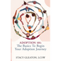 Adoption 101: The Basics to Begin Your Adoption Journey - Paperback
