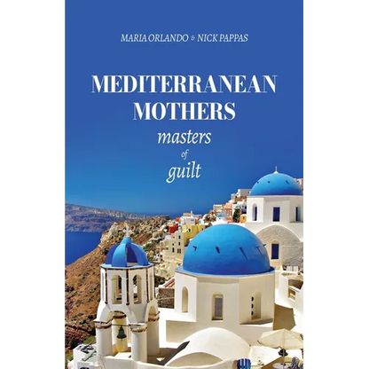Mediterranean Mothers: Masters of Guilt - Paperback