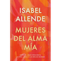 Mujeres del Alma Mía / The Soul of a Woman: Sobre El Amor Impaciente, La Vida Larga Y Las Brujas Buenas - Hardcover