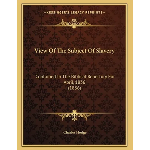 View Of The Subject Of Slavery: Contained In The Biblical Repertory For April, 1836 (1836) - Paperback