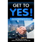 Get to YES!: Idea-rich introductions to the subtle art of creative persuasion in sales and negotiation - Paperback