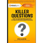 Killer Questions: How to Shape Better Questions to Create Explosive Breakthroughs - Paperback