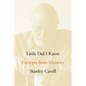 Little Did I Know: Excerpts from Memory - Hardcover