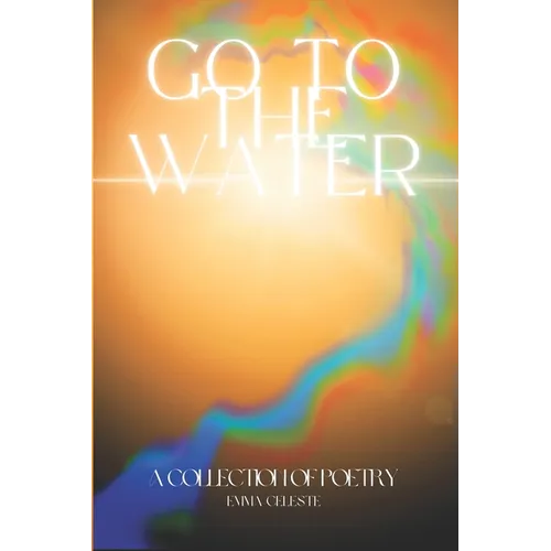 Go to the Water: A Collection of Poetry - Paperback