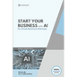 AI Business Startup Guide: Building Your Business with Artificial Intelligence - Paperback