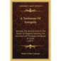 A Testimony Of Antiquity: Showing The Ancient Faith In The Church Of England Touching The Sacrament Of The Body And Blood Of Christ (1877) - Paperback
