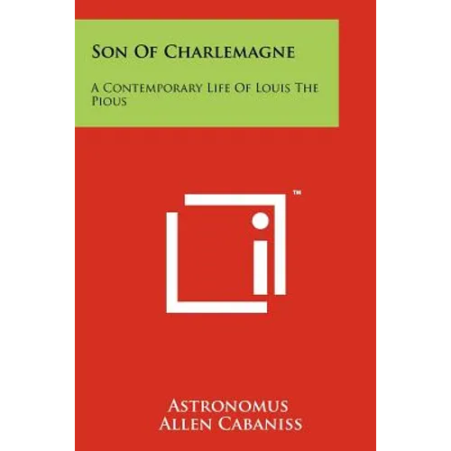 Son Of Charlemagne: A Contemporary Life Of Louis The Pious - Paperback