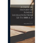A Critical History Of Sunday Legislation From 321 To 1888 A. D - Hardcover
