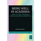 Being Well in Academia: Ways to Feel Stronger, Safer and More Connected - Paperback