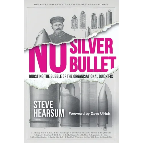 No Silver Bullet: Moving Beyond Quick Fix Solutions in Business and the Psychology of Change Management - Paperback