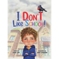 I Don't Like School: An Empowering Story for Preschool and Primary School Children on Dealing with Bullying. - Hardcover
